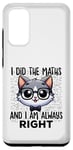 Coque pour Galaxy S20 Graphique intelligent « I Did the Maths I Am Always Right »