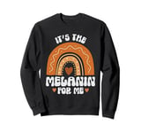 It's The Melanin For Me BHM Rainbow Black History Month Girl Sweatshirt