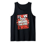 Funny I Love You More - Girlfriend Wife Tank Top