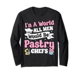 Bake Baking Pastry Chef In A Perfect World All Men Would Be Long Sleeve T-Shirt