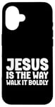 iPhone 16 Jesus is the Way Walk It Boldly Religious Motivational Bible Case