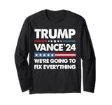 We’re Going To Fix Everything Trump 47th President Men Women Long Sleeve T-Shirt