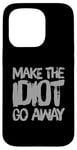 Coque pour iPhone 15 Pro Faites en sorte que l'idiot s'en aille