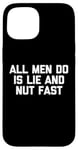 iPhone 15 All Men Do Is Lie & Nut Fast T-Shirt funny shirt for women Case