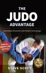 The Judo Advantage  Controlling Movement with Modern Kinesiology. For All Grappling Styles