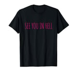 See You In Hell Gay LGBTQ Queer Pride Sarcasm Irony T-Shirt