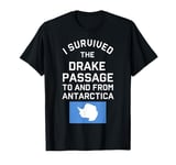 Antarctica Drake Passage Survived to and from Antarctica T-Shirt