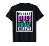 Pretty Girls Squat Heavy Strong Weightlifting Workout T-Shirt