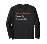 Another Fine Day Ruined By Responsibility Long Sleeve T-Shirt