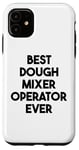 iPhone 11 Best Dough Mixer Operator Ever Case