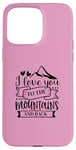 iPhone 15 Pro Max Love You To The Mountains And Back Cute Outdoor Valentine Case