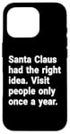 iPhone 16 Pro Santa had the right idea. Visit people only once a year Case