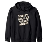 Pretty Girls Like Trap Music | ---- Zip Hoodie