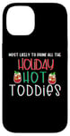 iPhone 14 Most likely to drink all the holiday hot toddies shots drink Case