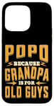 Coque pour iPhone 15 Pro Max Popo Because Grandpa is for Old Guys Father’s Day Grandpa