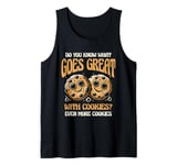 Do You Know What Goes Great With Cookies Even More Cookies Tank Top