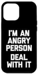 iPhone 12 Pro Max I'm An Angry Person (Deal With It) - Funny Saying Sarcastic Case