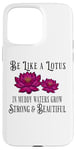 iPhone 15 Pro Max Be Like a Lotus Strong Beautiful Positive Quote Lotus Garden Case