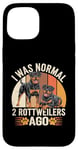 Coque pour iPhone 15 J'étais normal il y a 2 Rottweiler Rottie Dog Rottweiler