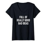 Womens Full Of Really Good Bad Ideas, Funny, Jokes, Sarcastic V-Neck T-Shirt