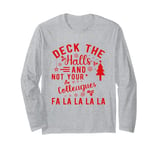 Funny Christmas Quote Deck the Hall not your Colleagues Long Sleeve T-Shirt