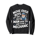 Mechanic Move Over Boys Let This Old Man Show You Sweatshirt