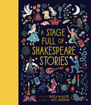 A Stage Full of Shakespeare Stories: 12 Tales from the world's most famous playwright (World Full of... Book 3)