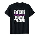 You're Looking at One Super Awesome Drama Teacher T-Shirt