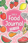 Daily Food Journal for Kids A Fun Meal Tracking Book with Prompts Food Diary ...