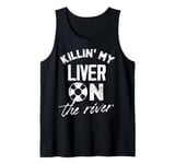 killing my liver on the river Design for a river tubing fan Tank Top