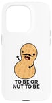 Coque pour iPhone 15 Pro Be or Nut To Be Funny, jeu de mots aux cacahuètes