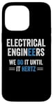 iPhone 14 Pro Max Funny Electrical Engineers We Do It Until It Hertz Humor EE Case