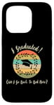 iPhone 15 Pro I Graduated Can! I Go Back To Bed Now, Funny Graduation Case