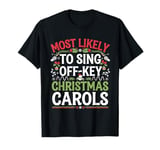 Most Likely to Sing Off-Key Christmas Carols Funny Xmas T-Shirt