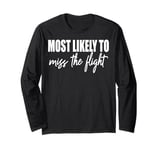 Most likely to miss the flight funny matching family reunion Long Sleeve T-Shirt