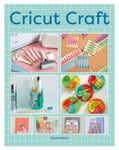 Cricut Craft  25 Beautiful Makes For Your Home