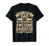 Proud Dad Of A Freaking Awesome Daughter Funny Father's Day T-Shirt