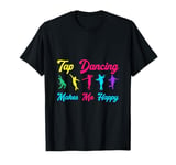 Tap Dancing Makes Me Happy T-Shirt