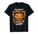 You Can't Scare Me I'm A LUNCH LADY Halloween Cafeteria T-Shirt