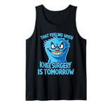 That Feeling When Knee Surgery Is Tomorrow Meme Funny Women Tank Top