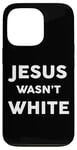 iPhone 13 Pro Jesus Wasn't White Tee Shirt Funny Religious Case