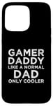 Coque pour iPhone 15 Pro Max Gamer Daddy Like A Normal Dad Only Cool Console Gamer