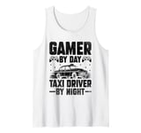 Gamer By Day Taxi Driver By Night Cab Taxis Drivers Tank Top