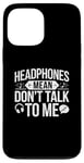 iPhone 13 Pro Max Headphones Mean Don't Talk to Me Funny Gym Workout Case