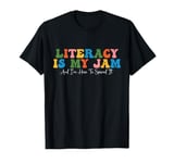 Literacy Is My Jam And I'm Here To Spread It T-Shirt