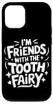 iPhone 12/12 Pro Dentist I'M Friends With The Tooth Fairy Case