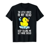 The Little Voices In My Head Keep Telling Me Get More Ducks T-Shirt