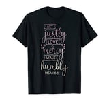 Act justly, love mercy, walk humbly T-Shirt