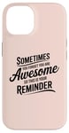 iPhone 14 Sometimes You Forget You Are Awesome Inspirational Thank You Case