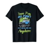 Your May Go Fast Off Road 4x4 Driver Gift T-Shirt